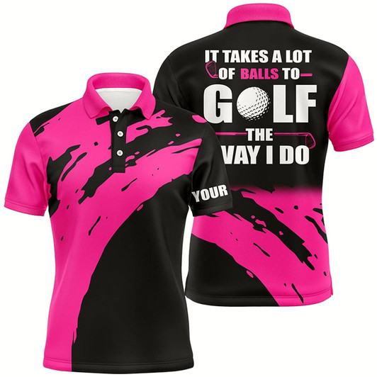 Goofygearprints Funny Black Mens Golf Polos Shirts Custom Name It Takes A Lot Of Balls To Golf The Way I Do Style 3