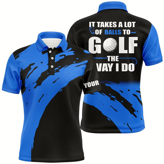 Goofygearprints Funny Black Mens Golf Polos Shirts Custom Name It Takes A Lot Of Balls To Golf The Way I Do Style 5