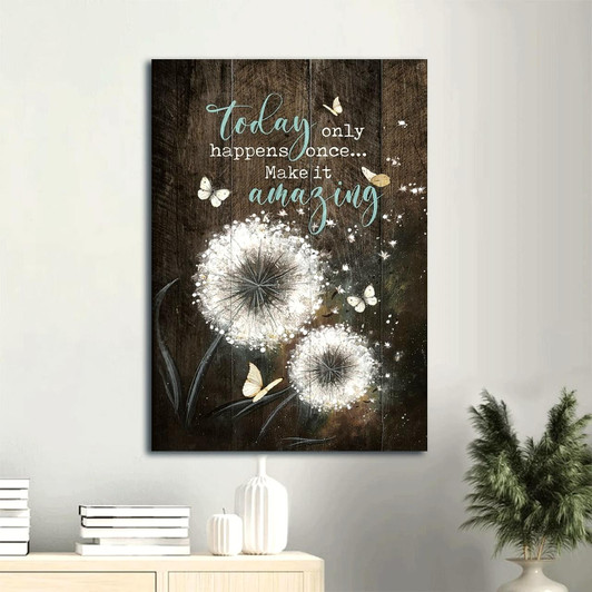 Canvas Wall Art Featuring Dandelion White Butterfly And The Message Today Only Happens Once Make It Christian Gift