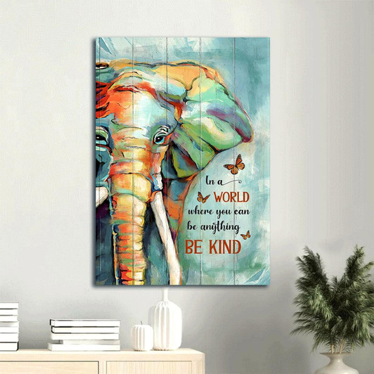 Canvas Art With Colorful Elephant Painting Orange Butterfly And The Uplifting Reminder To Be Kind
