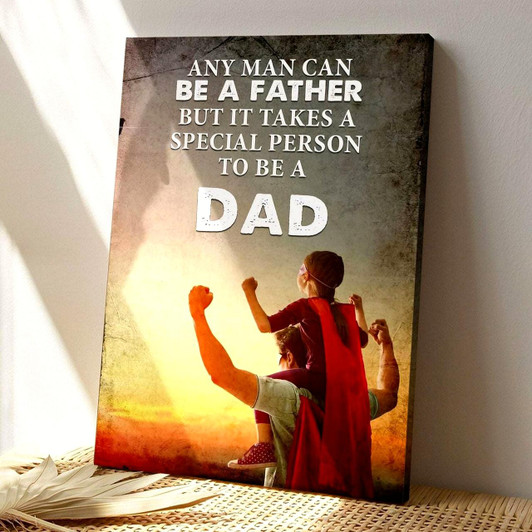 Any Man Can Be A Father But You Are My Hero Father’s Day Canvas The Best Gift For Dads Who Go Above And Beyond
