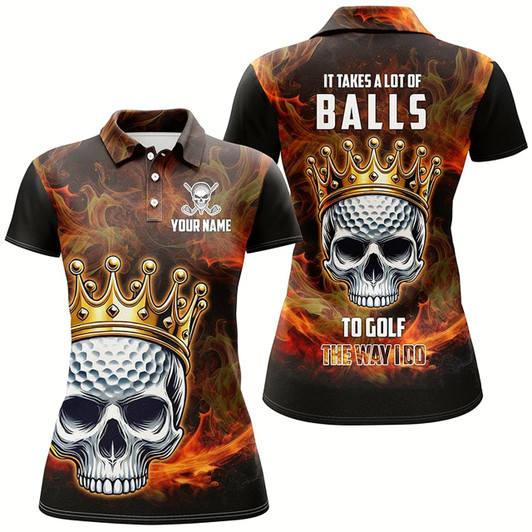 Goofygear Funny King Golf Skull Flame Women Golf Polo Shirts Custom It Takes A Lot Of Balls To Golf The Way I Do