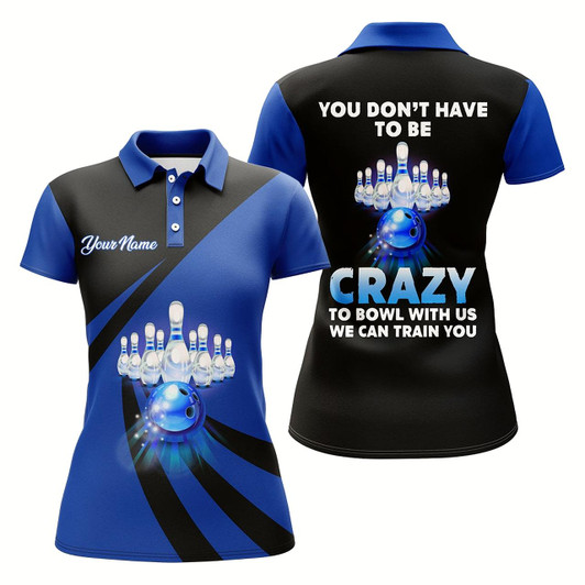 Goofygear You Don'T Have To Be Crazy To Bowl With Us Bowling Polo Shirt Women Funny Custom Bowling Jersey