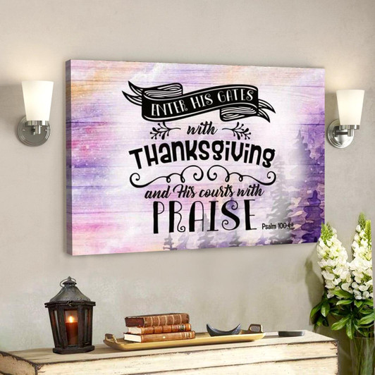 Enter His Gates With Thanksgiving Psalm 100 4 Canvas Wall Art With Grateful Christian Scripture