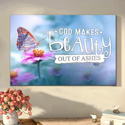 God Makes Beauty Out Of Ashes Isaiah 613 Bible Verse Wall Art Canvas Religious Wall Decor