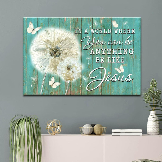 Christian Wall Art In A World Where You Can Be Anything Be Like Jesus Canvas Art Religious Wall Decor