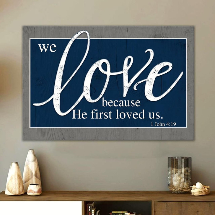 We Love Because He First Loved Us 1 John 419 Canvas Wall Art Christian Canvas Faith Canvas