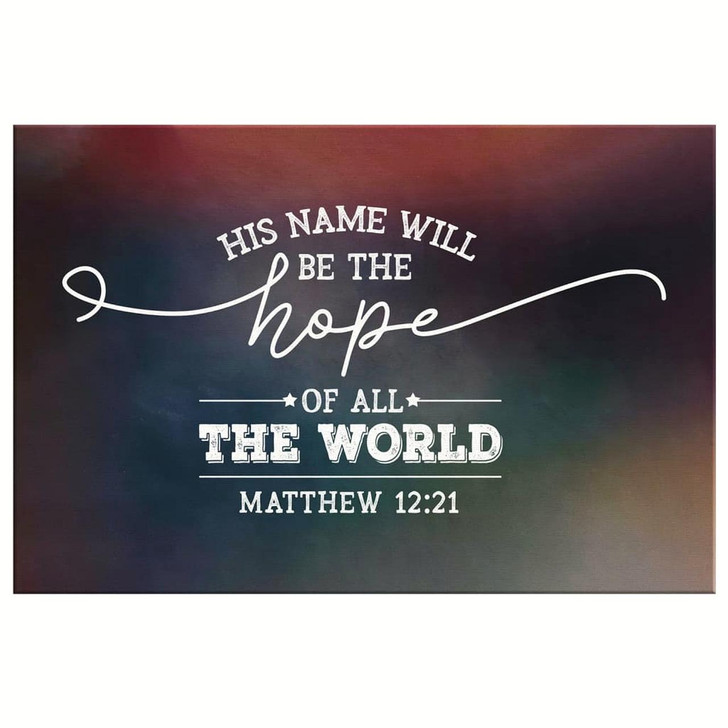 His Name Will Be The Hope Of All The World Matthew 1221 Canvas Wall Art Christian Canvas Faith Canvas