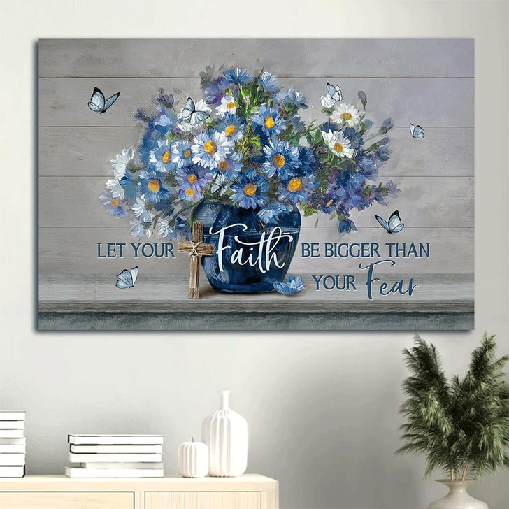 Blue Flower Unique Butterfly Let Your Faith Be Bigger Than Your Fear Wall Decor Canvas Wall Art Christian Wall Decor