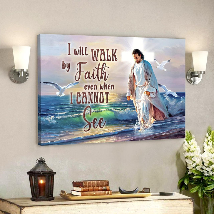 I Will Walk By Faith Even When I Cannot See Christian Canvas Prints Jesus Canvas Bible Verse Canvas Canvas Poster