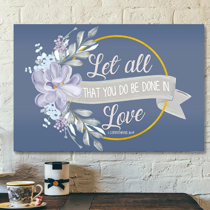 Bible Verse Canvas Let All That You Do Be Done In Love Canvas Print Scripture Canvas Wall Art