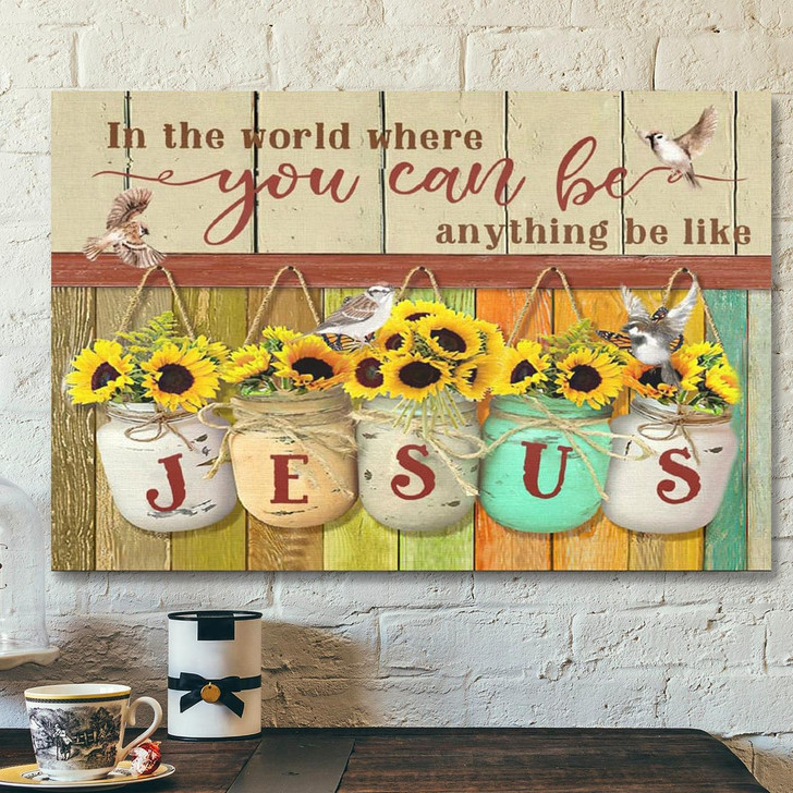 Bible Verse Canvas In The World You Can Be Anything Be Like Jesus Canvas Print Scripture Canvas Wall Art