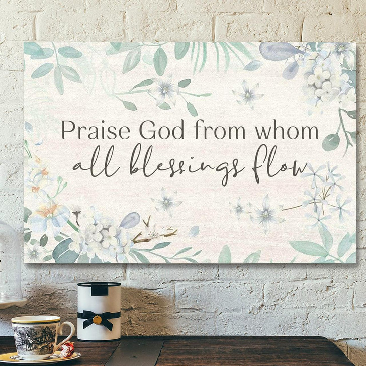 God Canvas Prints Jesus Canvas Art Praise God From Whom All Blessings Flow Christian Canvas Wall Art