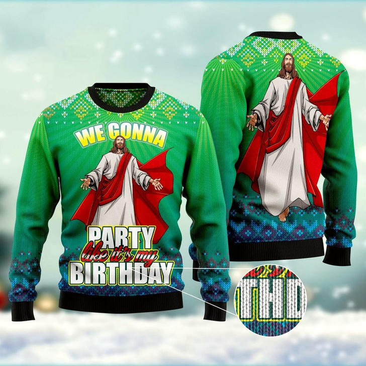 Goofygearprints We Gonna Party Like It'S Your Birthday Ugly Christmas Sweater, Funny Xmas Sweater, Sweater Xmas