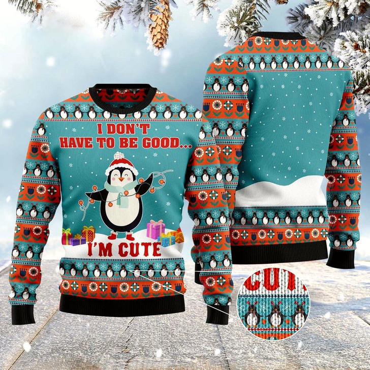 Goofygearprints Penguins I Don'T Have To Be Good I'M Cute Ugly Christmas Sweater, Funny Xmas Sweater, Sweater Xmas