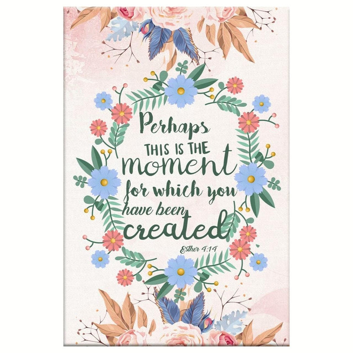 Esther 4:14 Perhaps This Is The Moment For Which You Were Created Wall Art Canvas Bible Verse Canvas Inspirational