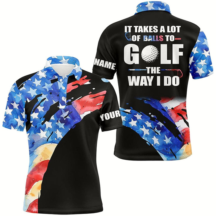 Goofygear American Flag Black Mens Golf Polos Shirts Custom It Takes A Lot Of Balls To Golf The Way I Do