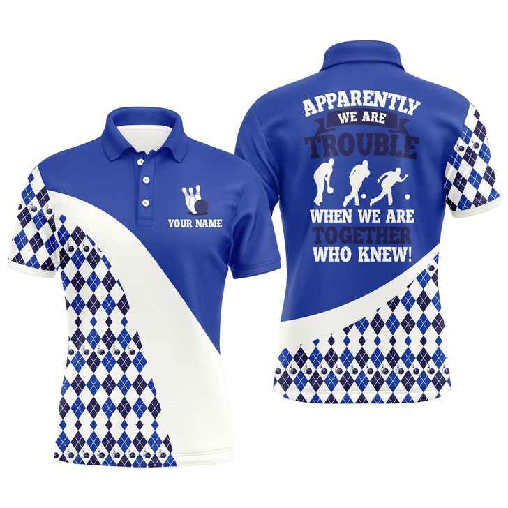 Goofygear Apparently We Are Trouble When We Are Together Who Knew Bowling Polo Shirt For Men