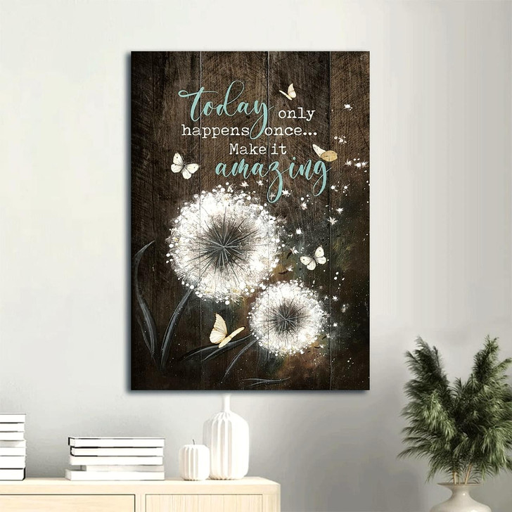 Canvas Wall Art Featuring Dandelion White Butterfly And The Message Today Only Happens Once Make It Christian Gift