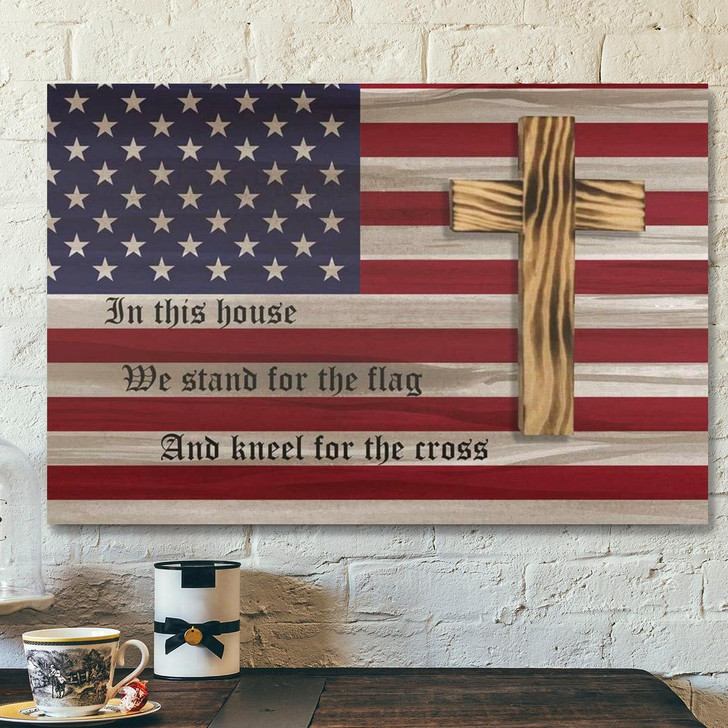 God Canvas Prints Jesus Canvas Art In This House We Stand For The Flag And Kneel For The Cross Canvas Wall Art