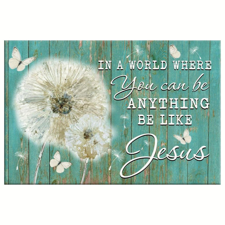 Christian Wall Art In A World Where You Can Be Anything Be Like Jesus Canvas Art Religious Wall Decor