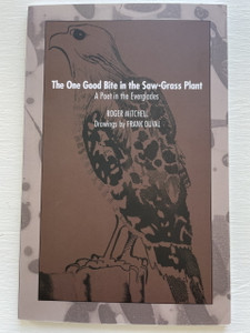 The One Good Bite In The Saw-Grass Plant: A Poet In The Everglades  The One Good Bite In The Saw-Grass Plant: A Poet In The Everglades