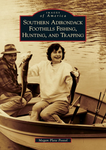 Images Of America Southern Adirondack Foothills Fishing, Hunting, and Trapping Images Of America Southern Adirondack Foothills Fishing, Hunting, and Trapping