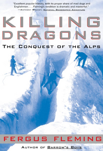 Killing Dragons: The Conquest Of The Alps Killing Dragons: The Conquest Of The Alps