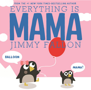 Everything Is Mama Board Book Everything Is Mama Board Book