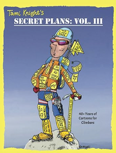 Secret Plans: Vol. III: 40+ Years Of Cartoons For Climbers