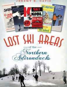 Lost Ski Areas Of The Northern Adirondacks Lost Ski Areas Of The Northern Adirondacks