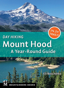 Day Hiking Mount Hood: A Year-Round Guide Day Hiking Mount Hood: A Year-Round Guide