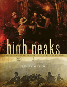 High Peaks A History Of Hiking The Adirondacks From Noah To Neoprene High Peaks A History Of Hiking The Adirondacks From Noah To Neoprene