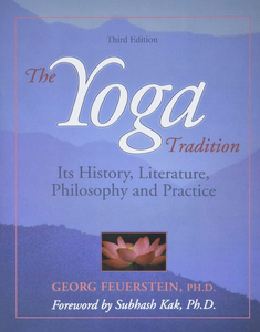 The Yoga Tradition: Its History, Literature, Philosophy and Practice The Yoga Tradition: Its History, Literature, Philosophy and Practice