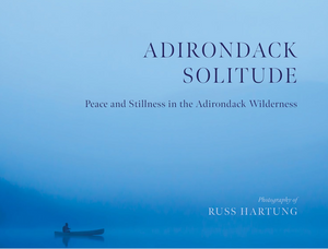 Adirondack Solitude: Peace and Stillness in the Adirondack Wilderness Adirondack Solitude: Peace and Stillness in the Adirondack Wilderness