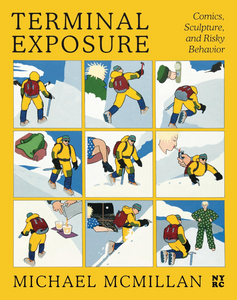 Terminal Exposure: Comics, Sculpture, and Risky Behavior Terminal Exposure: Comics, Sculpture, and Risky Behavior