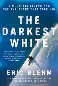 The Darkest White: A Mountain Legend And The Avalanche That Took Him