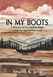 In My Boots: A Memoir Of Five Million Steps Along The Appalachian Trail