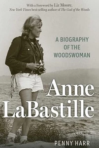 Anne LaBastille A Biography Of The Woodswoman