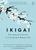 Ikigai: The Japanese Secret To A Long And Happy Life