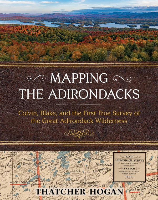 Mapping the Adirondacks: Colvin, Blake, and the First True Survey of the Great Adirondack Wilderness