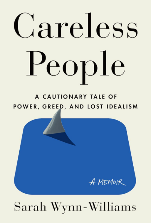 Careless People: A Cautionary Tale Of Power, Greed, And Lost Idealism