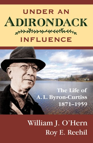 Under An Adirondack Influence: The Life Of A.l. Byron-Curtiss, 1871-1959