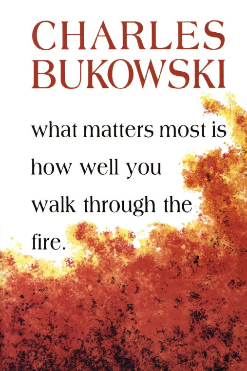 What Matters Most Is How Well You Walk Through The Fire