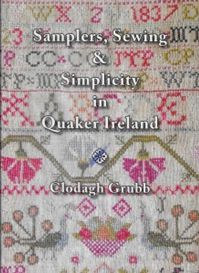 Samplers, Sewing and Simplicity in Quaker Ireland / Clodagh Grubb