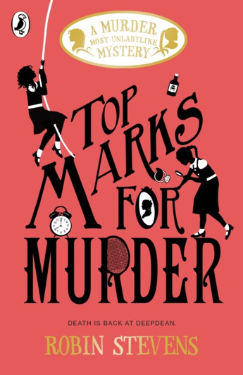 Murder Most Unladylike 8 : Top Marks for Murder / Robin Stevens