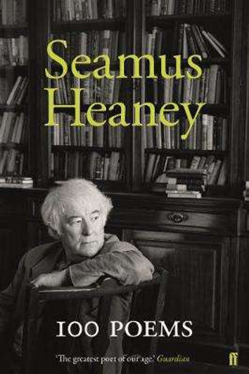 100 Poems of Seamus Heaney 100 Poems of Seamus Heaney