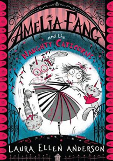 Amelia Fang and the Naughty Caticorns / Laura Ellen Anderson