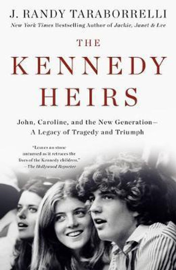 The Kennedy Heirs: John, Caroline, and the New Generation / J. Randy Taraborrelli