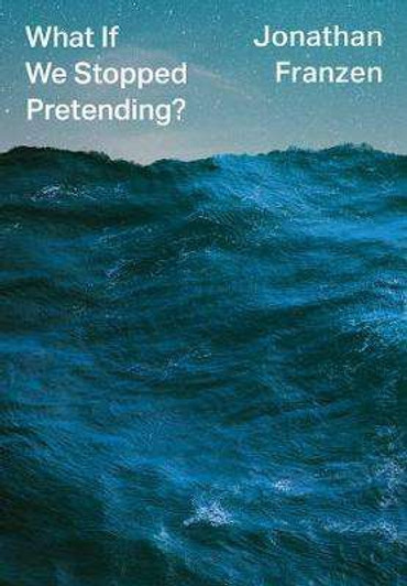 What If We Stopped Pretending? H/B / Jonathan Franzen